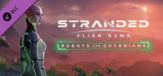 스트랜디드: 에일리언 던 로봇과 수호자-Stranded: Alien Dawn Robots and Guardians